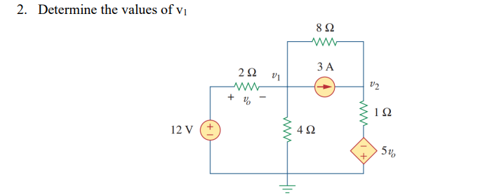 2. Determine the values of vị
8Ω
ww
ЗА
v2
1Ω
12 V (+
4 2
ww
