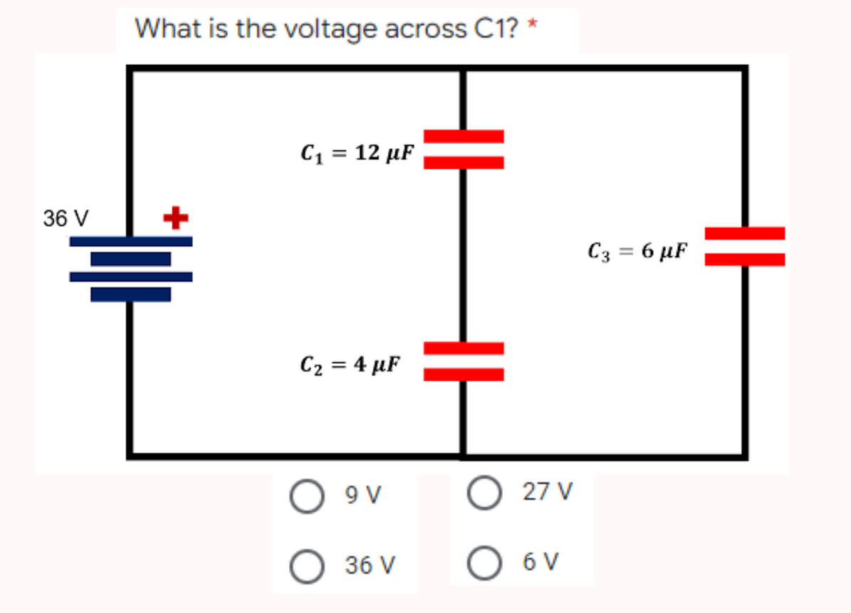 36 V
What is the voltage across C1? *
C₁ = 12 µF
C₂ = 4 µF
9 V
36 V
27 V
O 6V
C3 = 6 µF