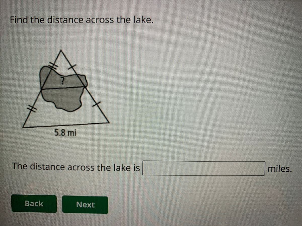 Find the distance across the lake.
5.8 mi
The distance across the lake is
miles.
Back
Next
