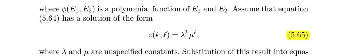 where ø(E1, E2) is a polynomial function of E, and E2. Assume that equation
(5.64) has a solution of the form
2(k, €) = X*µ',
(5.65)
where A and u are unspecified constants. Substitution of this result into equa-
