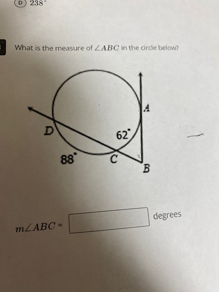 D 238°
What is the measure of LABC in the circle below?
D
88*
m/ABC =
62
B
degrees