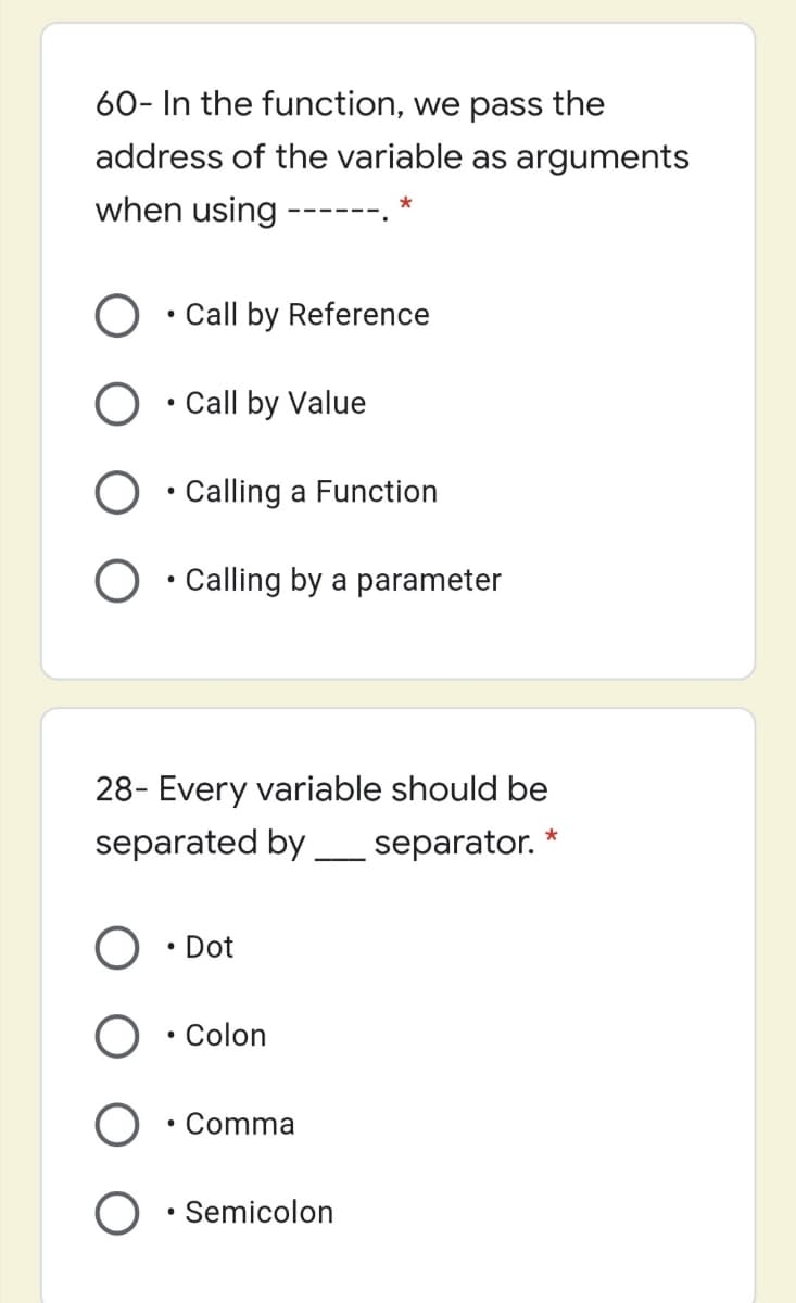 60- In the function, we pass the
address of the variable as arguments
when using -
Call by Reference
Call by Value
O · Calling a Function
O • Calling by a parameter
28- Every variable should be
separated by _ separator.
*
• Dot
• Colon
• Comma
Semicolon

