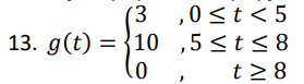 (3,0 ≤t<5
13. g(t) = 10,5≤t≤8
.0
t≥ 8