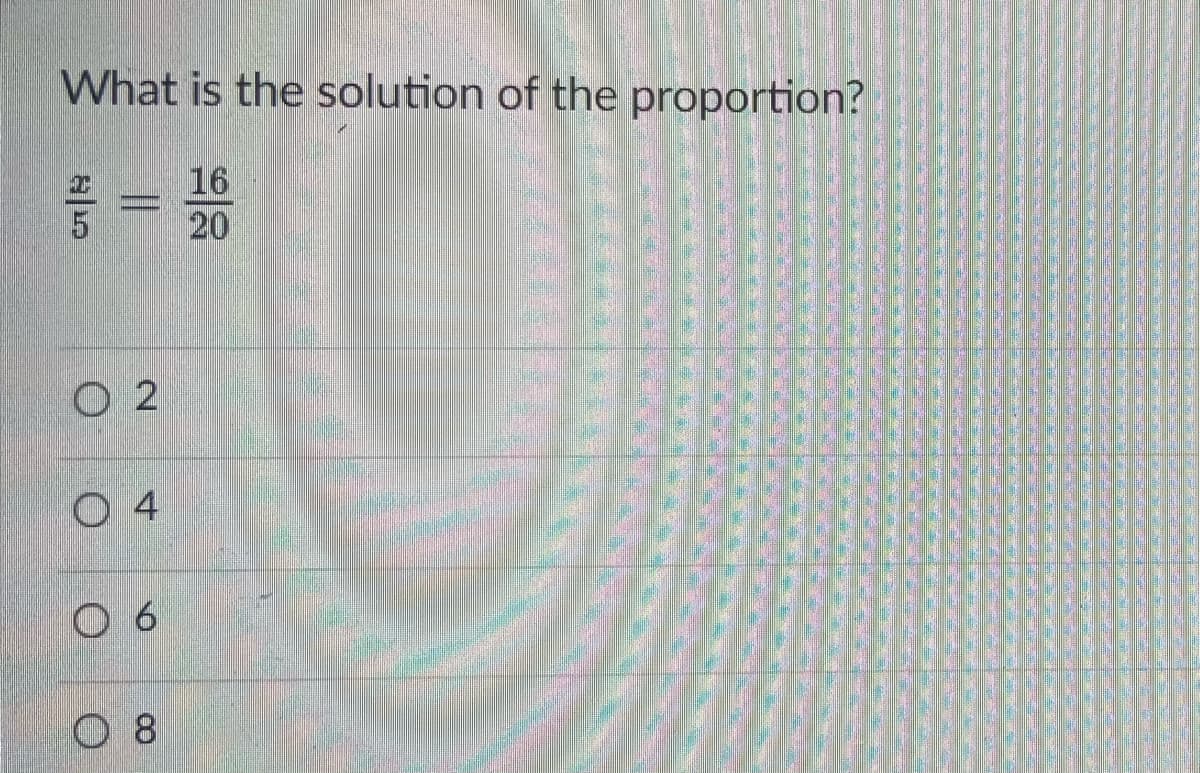 What is the solution of the proportion?
16
20
O 2
O 4
O 8
