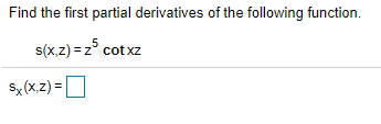Find the first partial derivatives of the following function.
s(x.z) = z° cotxz
Sx (x,z) =
