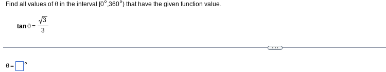 Find all values of 0 in the interval [0°,360°) that have the given function value.
tan 0=
3
