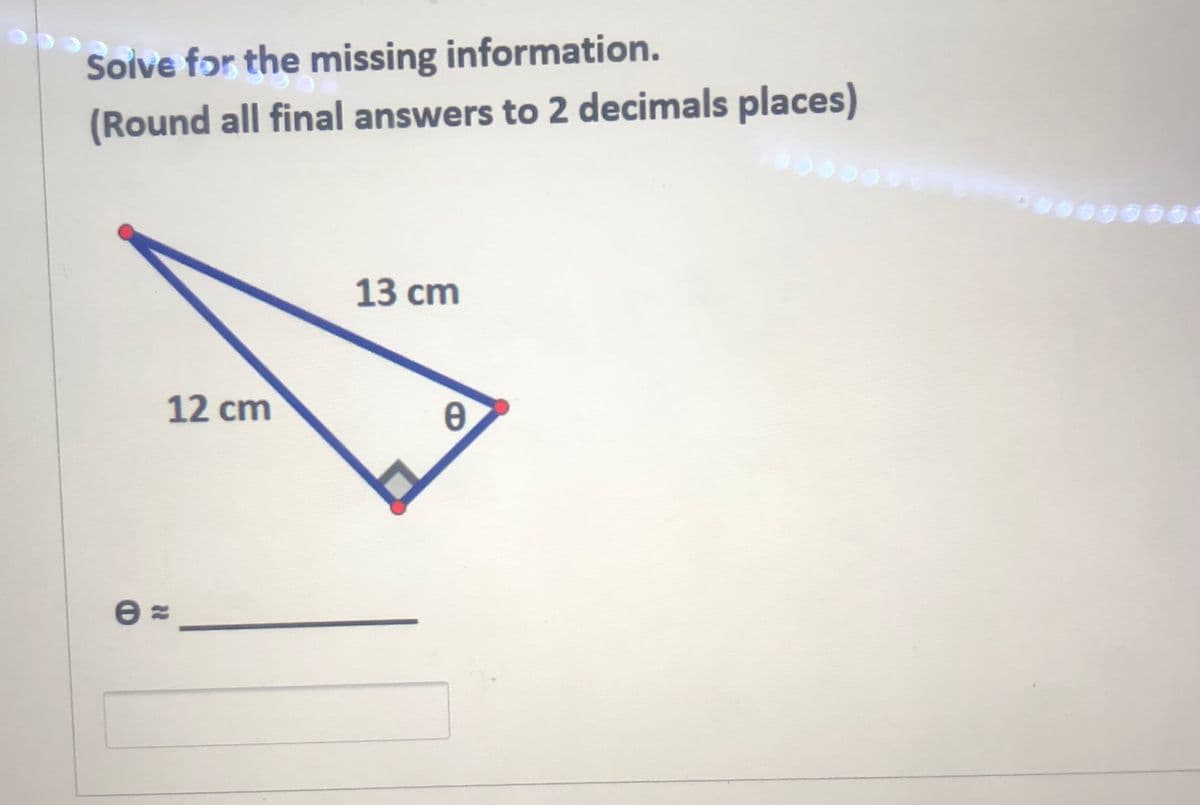 Soive fɔr the missing information.
(Round all final answers to 2 decimals places)
13 cm
12 cm
