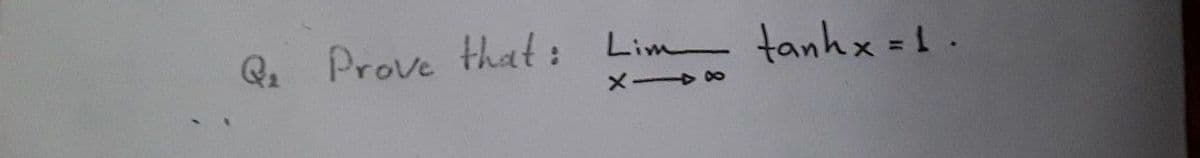 Q. Prove that: Lim tanhx =1.
