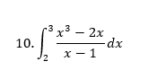 r3x³ – 2x
- 2x
-dx
x - 1
10.
