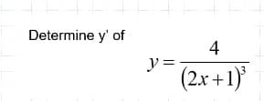 Determine y' of
4
y =
(2.x +1)
