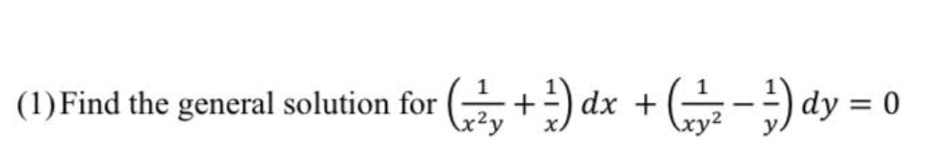 (1)Find the general solution for ( +) dx + (--)
= áp (;
x²y
