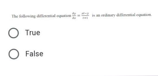 The following differential equation is an ordinary differential equation.
O True
O False
de
1+1