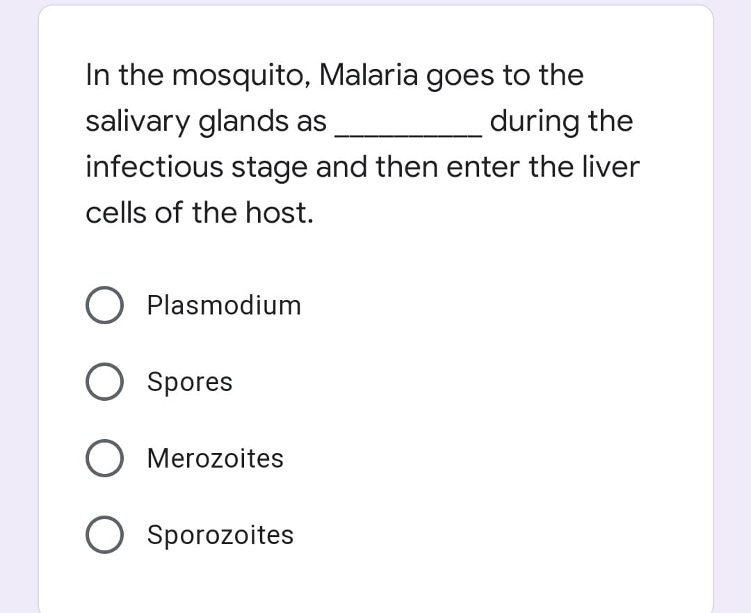 In the mosquito, Malaria goes to the
salivary glands as
during the
infectious stage and then enter the liver
cells of the host.
Plasmodium
Spores
Merozoites
O Sporozoites
