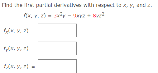 Find the first partial derivatives with respect to x, y, and z.
f(x, y, z) = 3x²y – 9xyz + 8yz2
fu(x, у, z) -
fy(x, y, z) =
fe(x, у, 2) %3D
