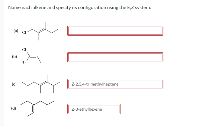 Name each alkene and specify its configuration using the E,Z system.
(a)
(b)
(c)
(d)
and
Br
Z-2,3,4-trimethylheptene
Z-3-ethylhexene