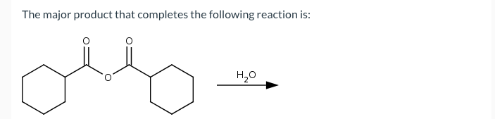 The major product that completes the following reaction is:
ous
H₂O