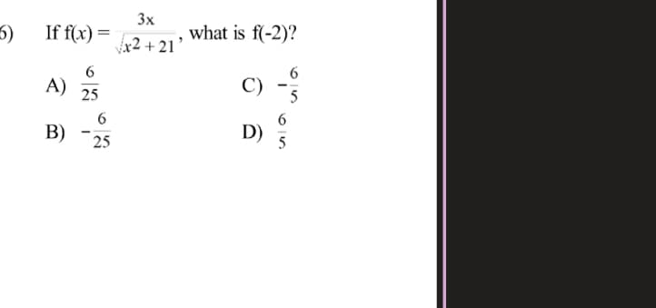 3x
If f(x) =
what is f(-2)?
%3D
x2 + 21’
A)
C)
5
25
В)
25
D)
5

