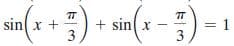 in(x +
+
3
sin(x-
= 1
3.
