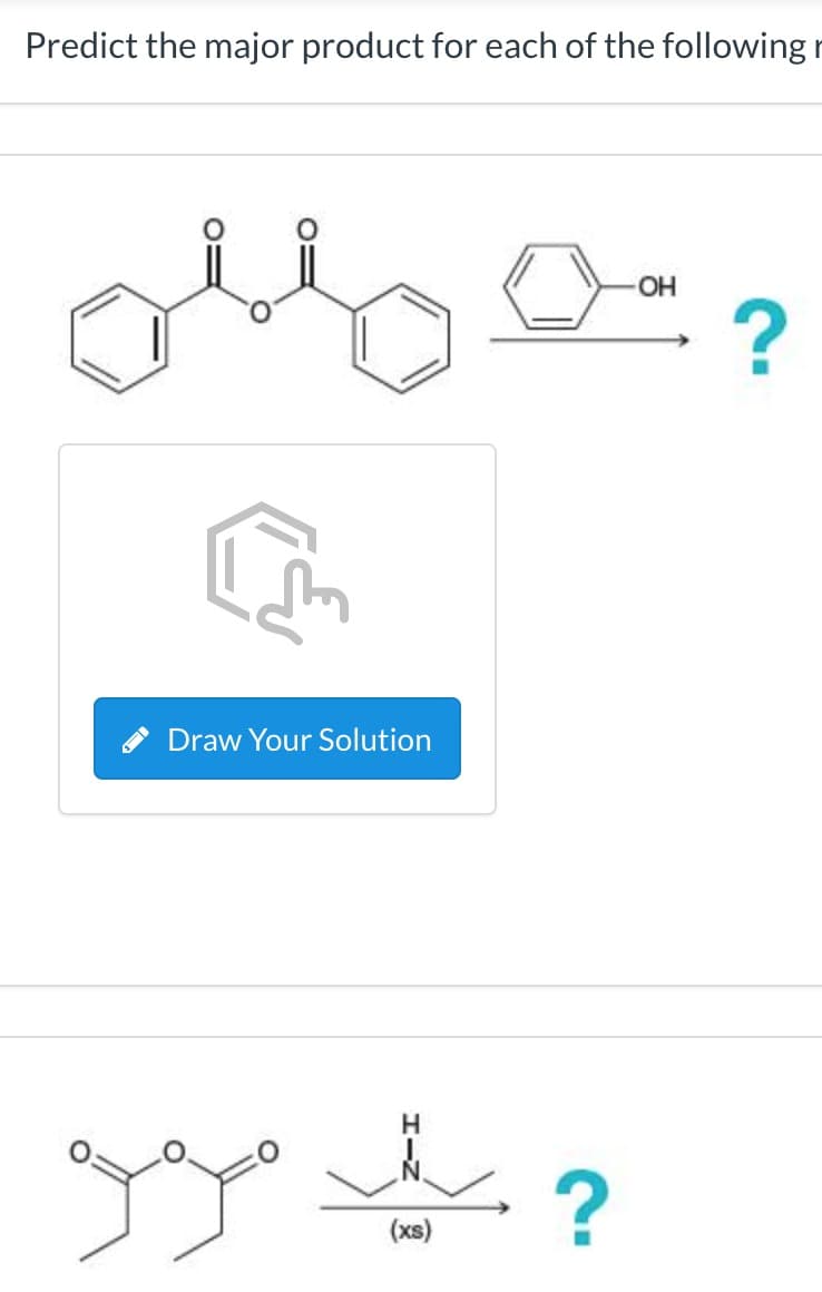 Predict the major product for each of the following
Draw Your Solution
ي مومو
?
OH
?