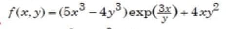 f(x,y) = (5x³-4y³) exp(3x) + 4xy²