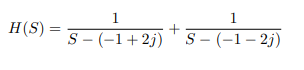 1
1
H(S) =
S- (-1+2j) s- (-1– 2j)
