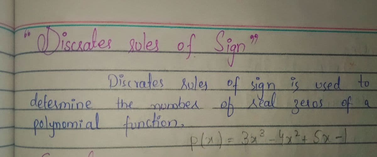 Discrates goles
of Sign
99
Discrates ules of sign is used to
the mumbed o Aeal
function.
detesmine
ze0s of a
polymamial
Sx-
