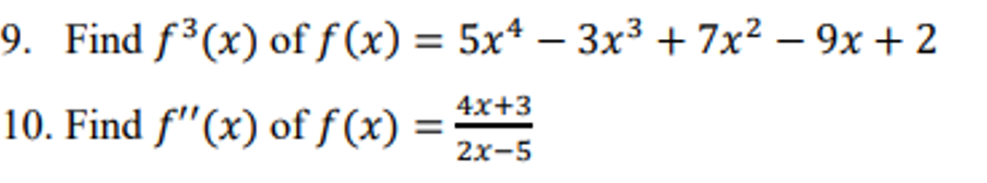 9. Find f³(x) off(x) = 5x* – 3x³ + 7x² – 9x + 2
|
4x+3
10. Find f"(x) of f (x) =
2x-5
