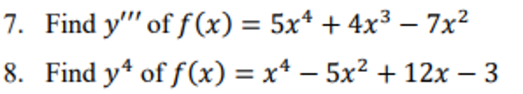 7. Find y"' of ƒ(x) = 5x* + 4x³ – 7x2
8. Find y* of f(x) = x* – 5x? + 12x – 3
