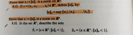 Prove that x x, is a norm on R'.
8.G. If x = (x,, x, ..., x,) € R', define x|L by
x)ER', define ||zL by
L- sup {Ix,l, |xa], .... )
%3D
Prove that xxL is a norm on R'.
8.H. In the set R', describe the sets
S, = {x e R*: ,<1},
S.= (x €R':|xL< 1}.
