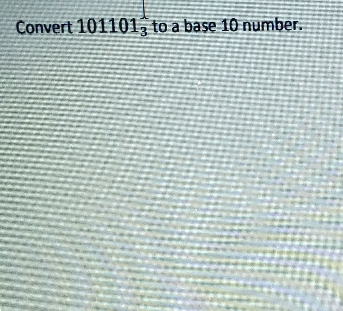 Convert 101101, to a base 10 number.
