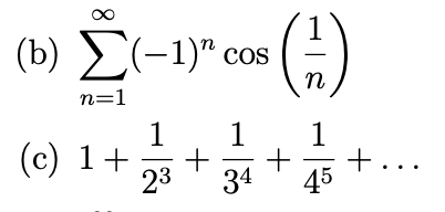 1
(b) E(-1)" cos ()
n
n=1
1
1
(c) 1+
23
1
+...
45
34
+
