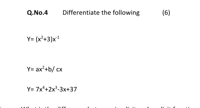 Q.No.4
Differentiate the following
(6)
Y= (x²+3)x1
Y= ax?+b/ cx
Y= 7x*+2x³-3x+37
