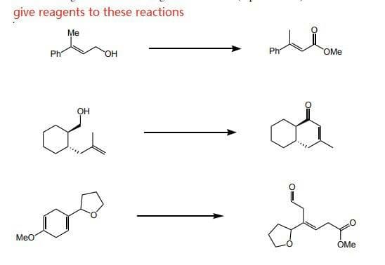 give reagents to these reactions
Me
Ph
OH
Ph
OMe
Meo
ÓMe
