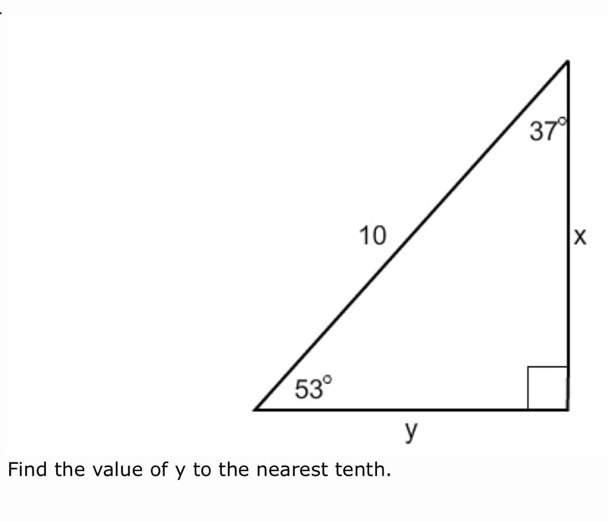 37
10
53°
y
Find the value of y to the nearest tenth.
