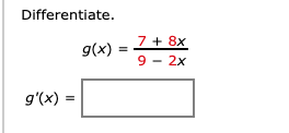 Differentiate.
7 + 8x
9(x)
9 - 2x
g'(x) =
