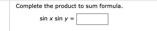 Complete the product to sum formula
sin x sin y

