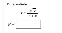 Differentiate.
y =
7+ x
