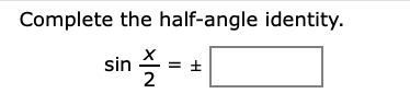 Complete the half-angle identity.
sin 스 =
