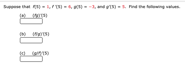 Suppose that f(5) = 1, f '(5) = 6, g(5) = -3, and g'(5) = 5. Find the following values.
