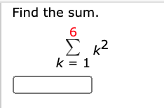 Find the sum.
6
E k2
k = 1
