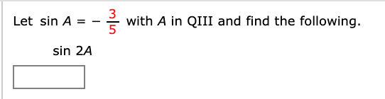 with A in QIII and find the following.
3
Let sin A
sin 2A
