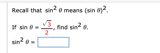 Recall that sin2 0 means (sin 0)².
find sin2 0.
If sin 0 =
sin< 0 =
