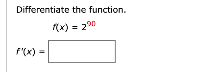 Differentiate the function.
f(x) = 290
f'(x) =
