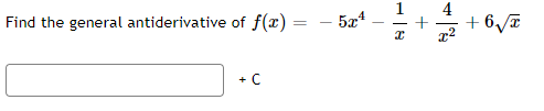 Find the general antiderivative of f(x) =
=
+C
- 5x¹
A
+6√√x
