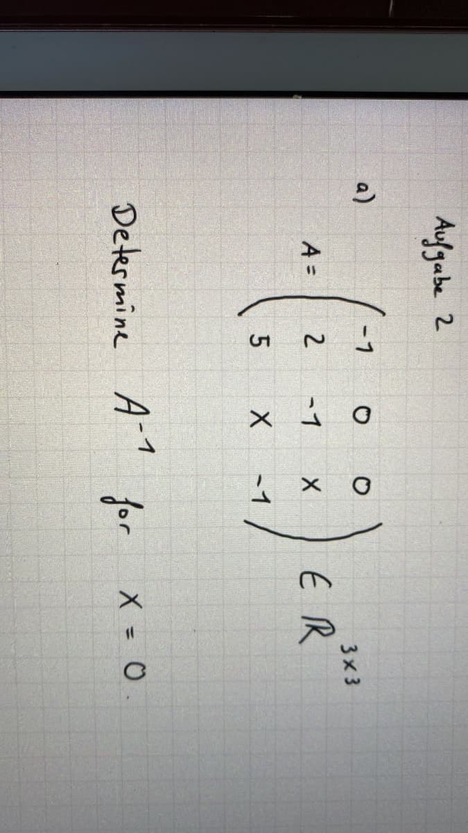 Aufgabe 2
a)
-1
3x 3
A =
2
-1
5.
-1
Determine A"
A-1
for
X = 0.
%3D
