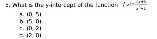 5. What is the y-intercept of the function f(x)=<x+5
x+1
2
а. (0, 5)
b. (5, 0)
с. (0, 2)
d. (2, 0)
