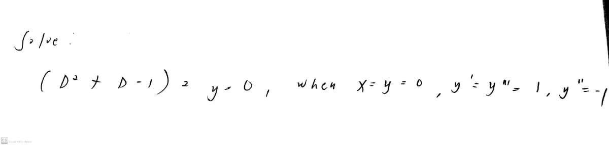 Solve
X = y =0,y'=y "- I, y "= -/
when
CS

