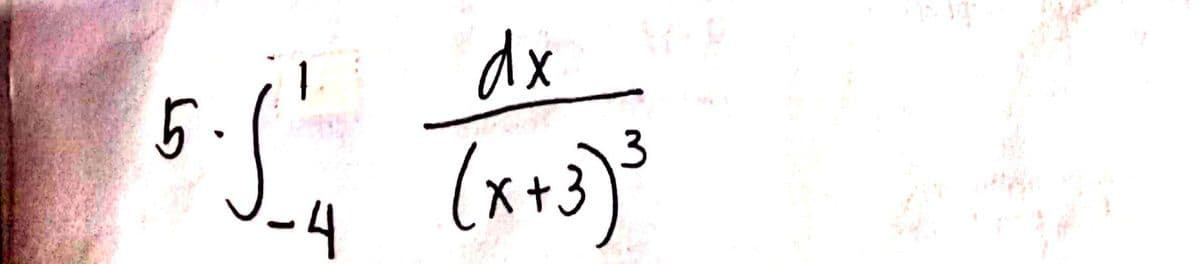 dx
5.
-4
(x+3)³
