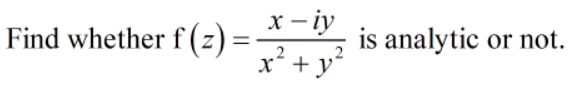 x – iy
Find whether f (z) =
is analytic or not.
2
x +y

