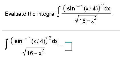 sin -(x/4) dx
- 1
(x/ 4
Evaluate the integral
V16 -x
sin (x/4) dx
V
2
16 -x
